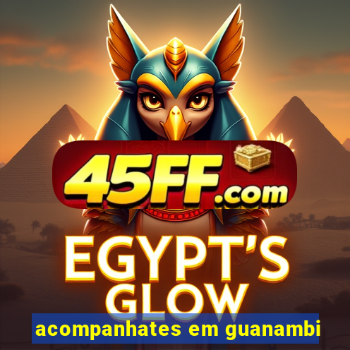 acompanhates em guanambi